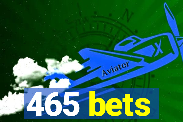 465 bets